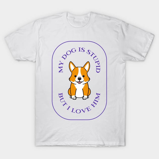 My dog is stupid but I love him funny cute pet T-Shirt by Los Babyos